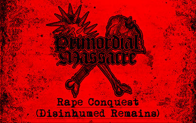 Primordial Massacre (Int) "Rape Conquest (Disinhumed Remains) - Tape