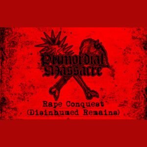 Primordial Massacre (Int) "Rape Conquest (Disinhumed Remains) - Cassette